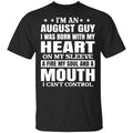 I’m An August Guy I Was Born With My Heart On My Sleeve Shirt, Hoodie, Tank