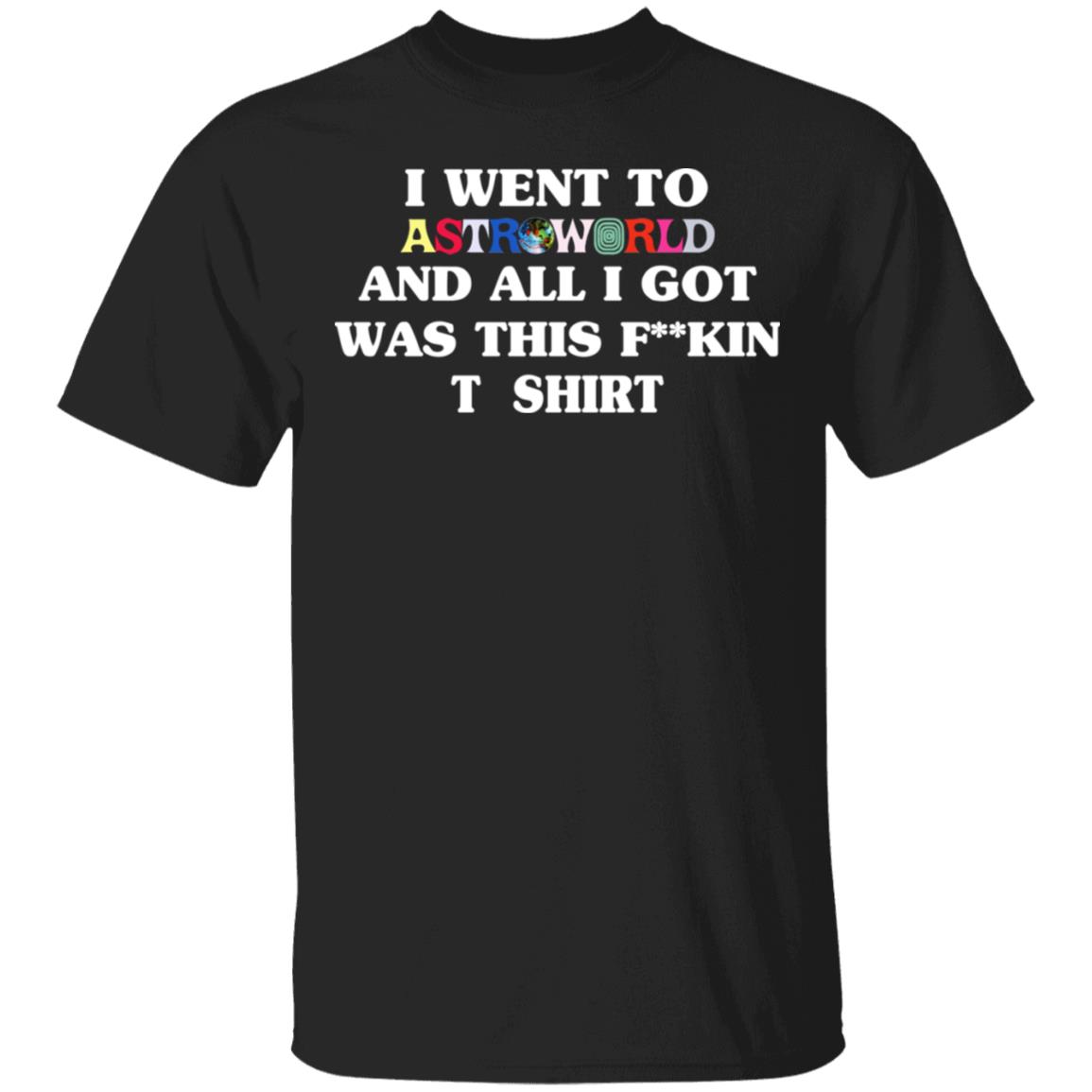 I Went To Astroworld And All I Got Was This Fucking T-Shirt Shirt, Hoodie, Tank