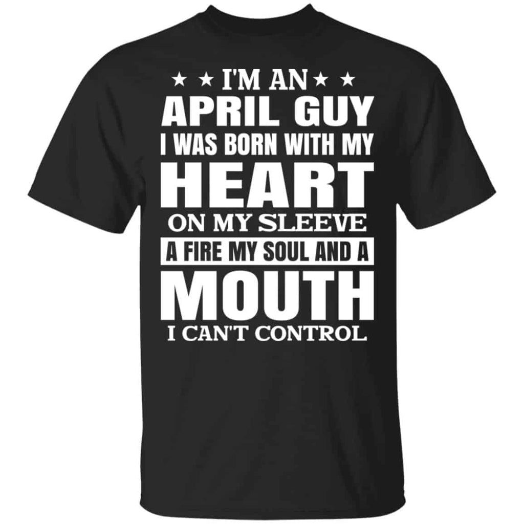 I’m An April Guy I Was Born With My Heart On My Sleeve Shirt, Hoodie, Tank