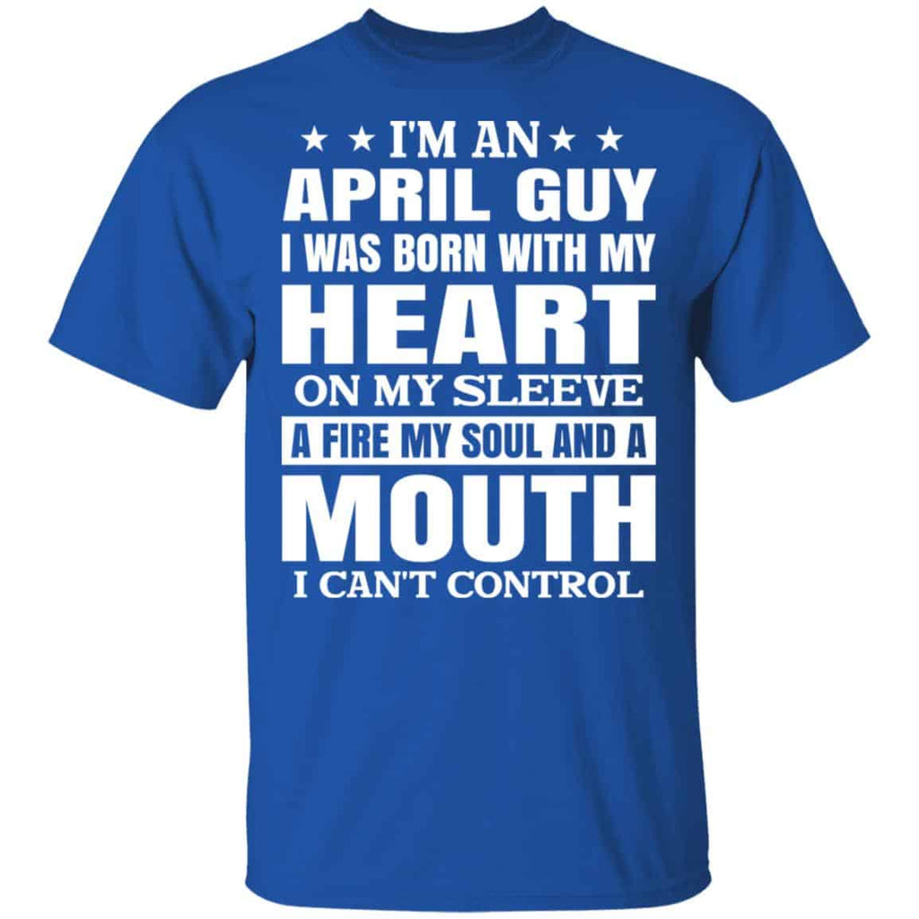 I’m An April Guy I Was Born With My Heart On My Sleeve Shirt, Hoodie, Tank