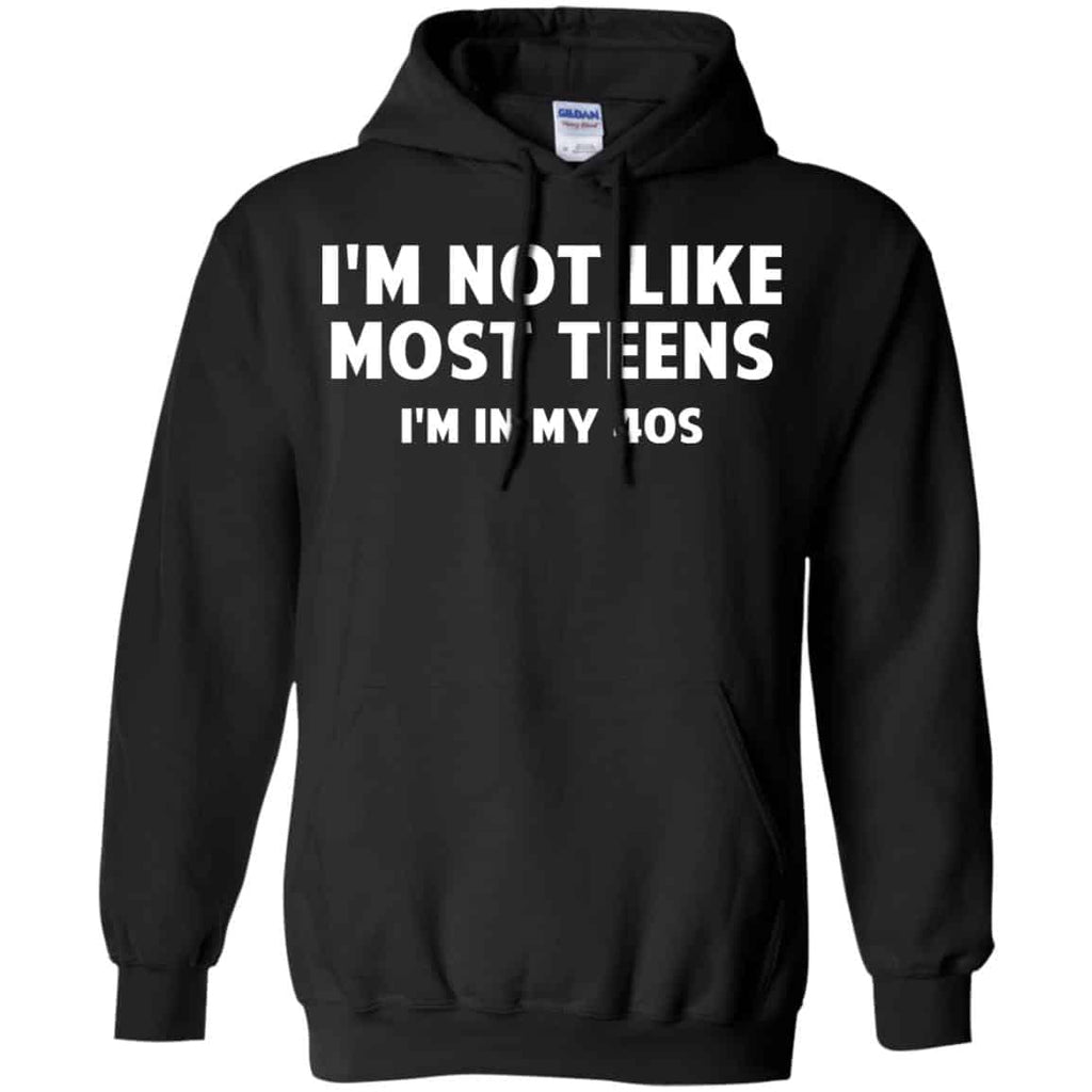 I’m Not Like Most Teens I’m In My 40s – Birthday Shirt, Hoodie, Tank
