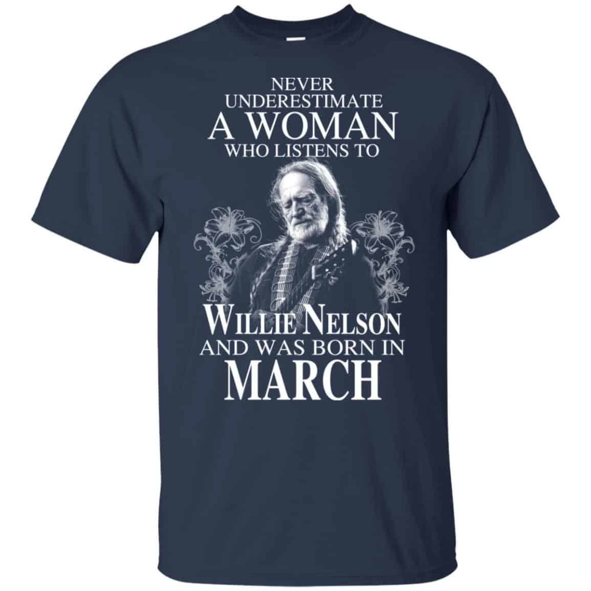 A Woman Who Listens To Willie Nelson And Was Born In March T-Shirts, Hoodie, Tank