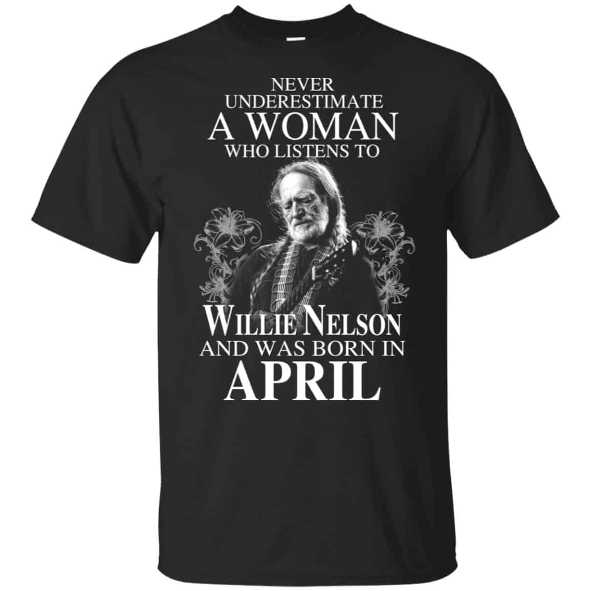 A Woman Who Listens To Willie Nelson And Was Born In April T-Shirts, Hoodie, Tank