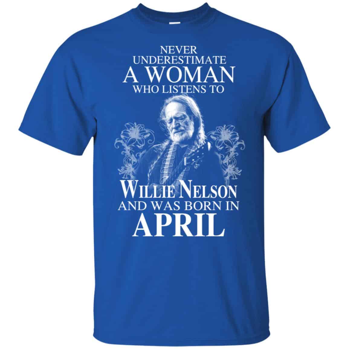 A Woman Who Listens To Willie Nelson And Was Born In April T-Shirts, Hoodie, Tank