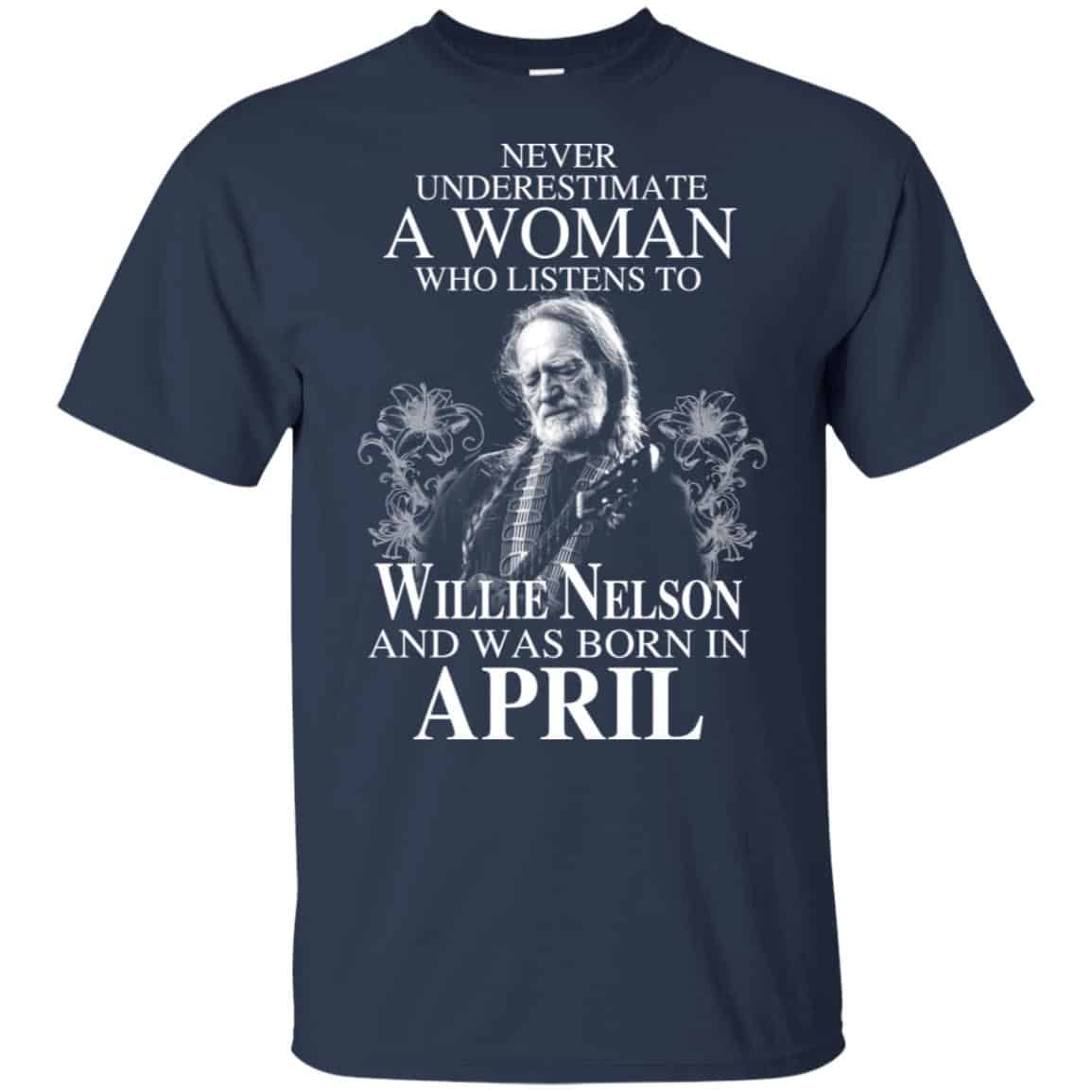 A Woman Who Listens To Willie Nelson And Was Born In April T-Shirts, Hoodie, Tank