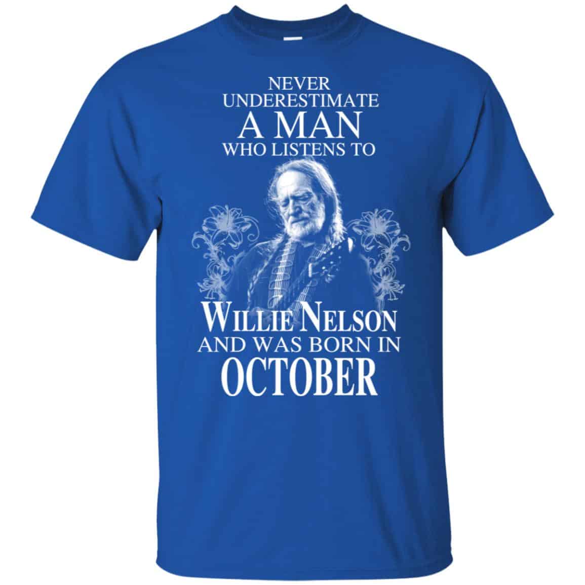 A Man Who Listens To Willie Nelson And Was Born In October T-Shirts, Hoodie, Tank