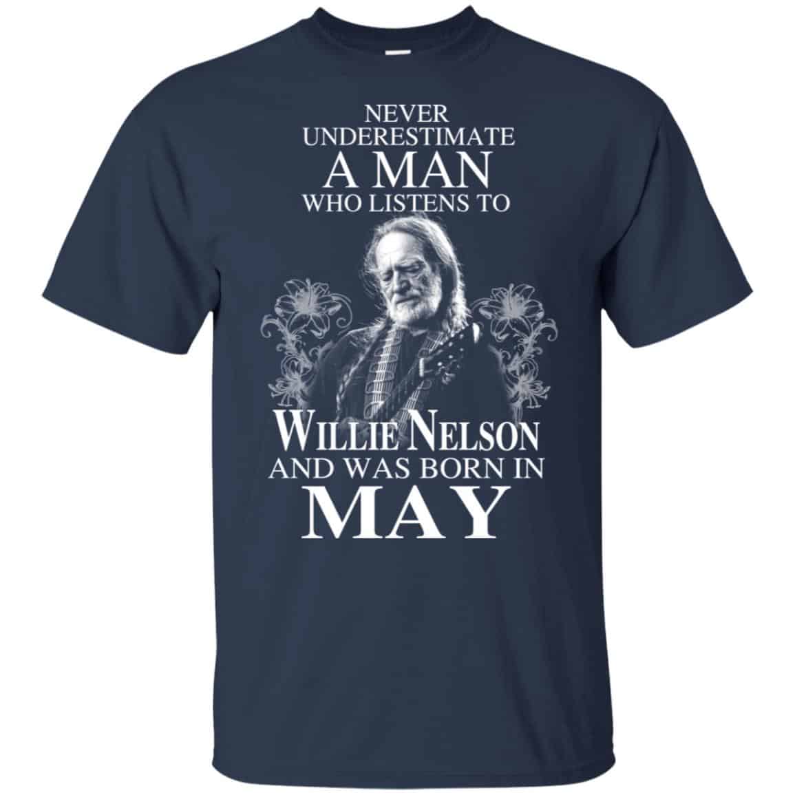 A Man Who Listens To Willie Nelson And Was Born In May T-Shirts, Hoodie, Tank