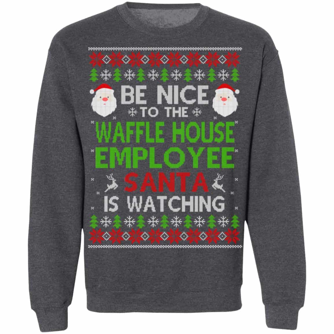 Be Nice To The Waffle House Employee Santa Is Watching Christmas Sweater, Shirt, Hoodie
