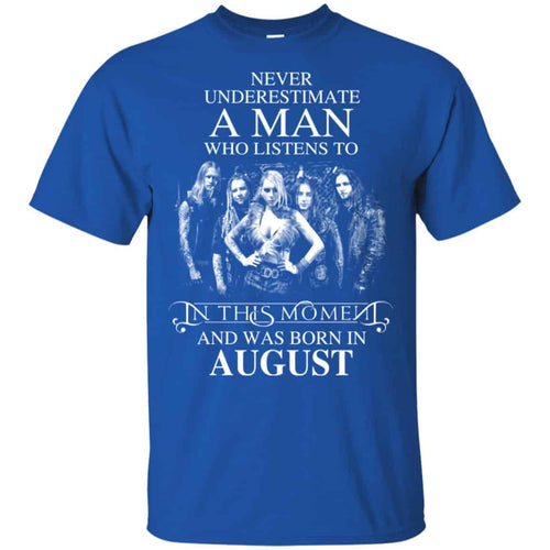 A Man Who Listens To In This Moment And Was Born In August T-Shirts, Hoodie, Tank