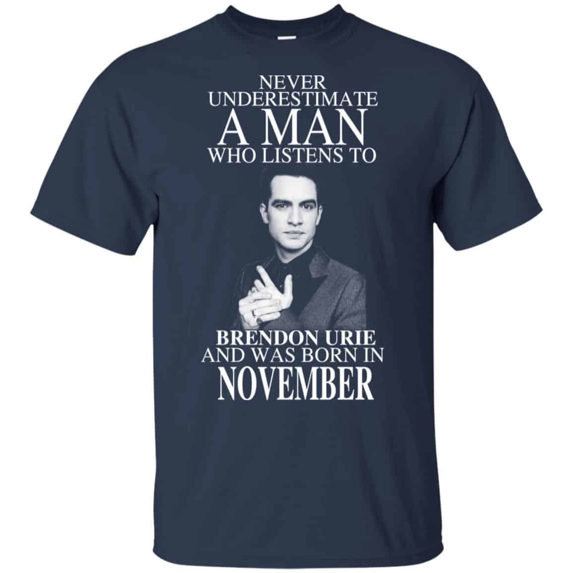 A Man Who Listens To Brendon Urie And Was Born In November T-Shirts, Hoodie, Tank