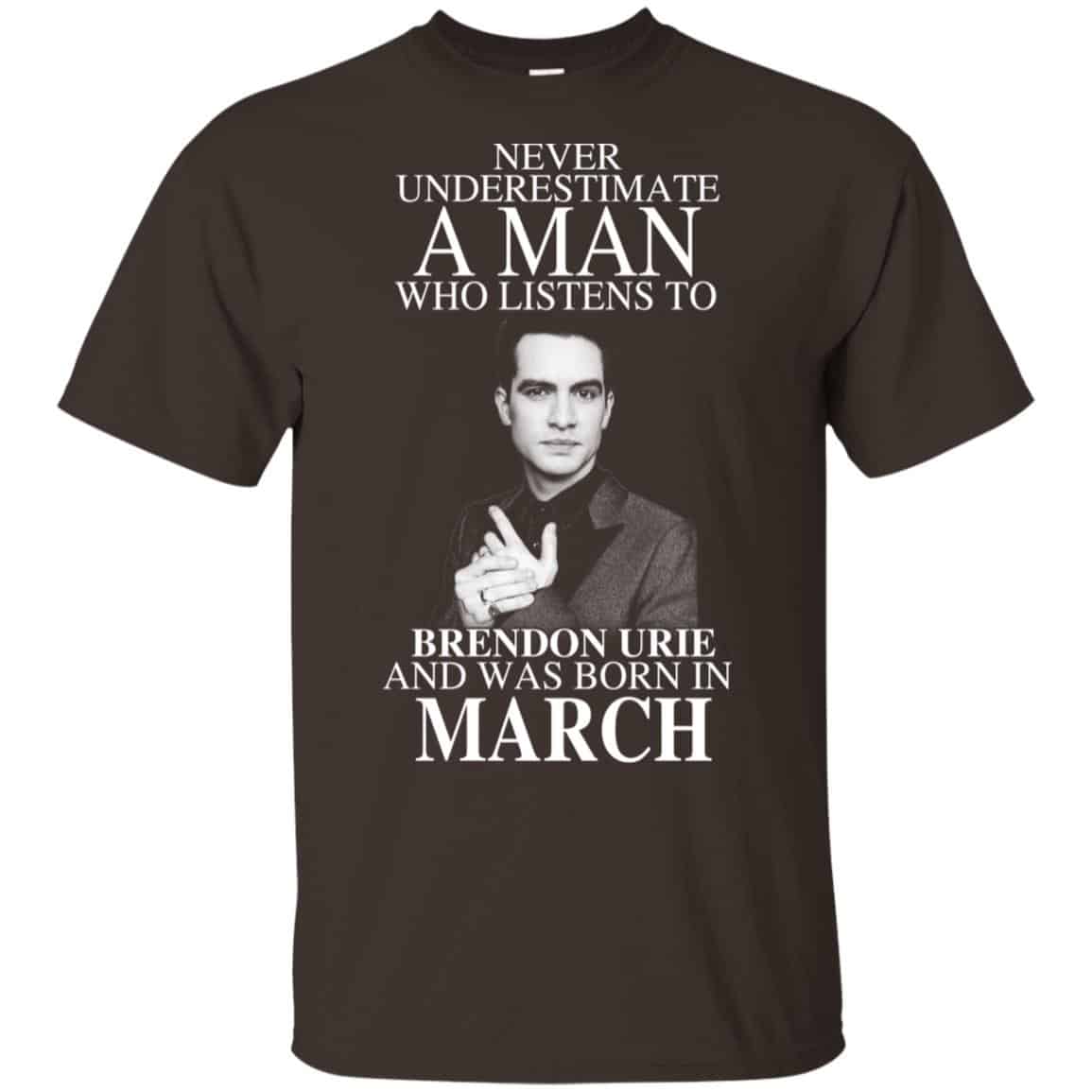 A Man Who Listens To Brendon Urie And Was Born In March T-Shirts, Hoodie, Tank