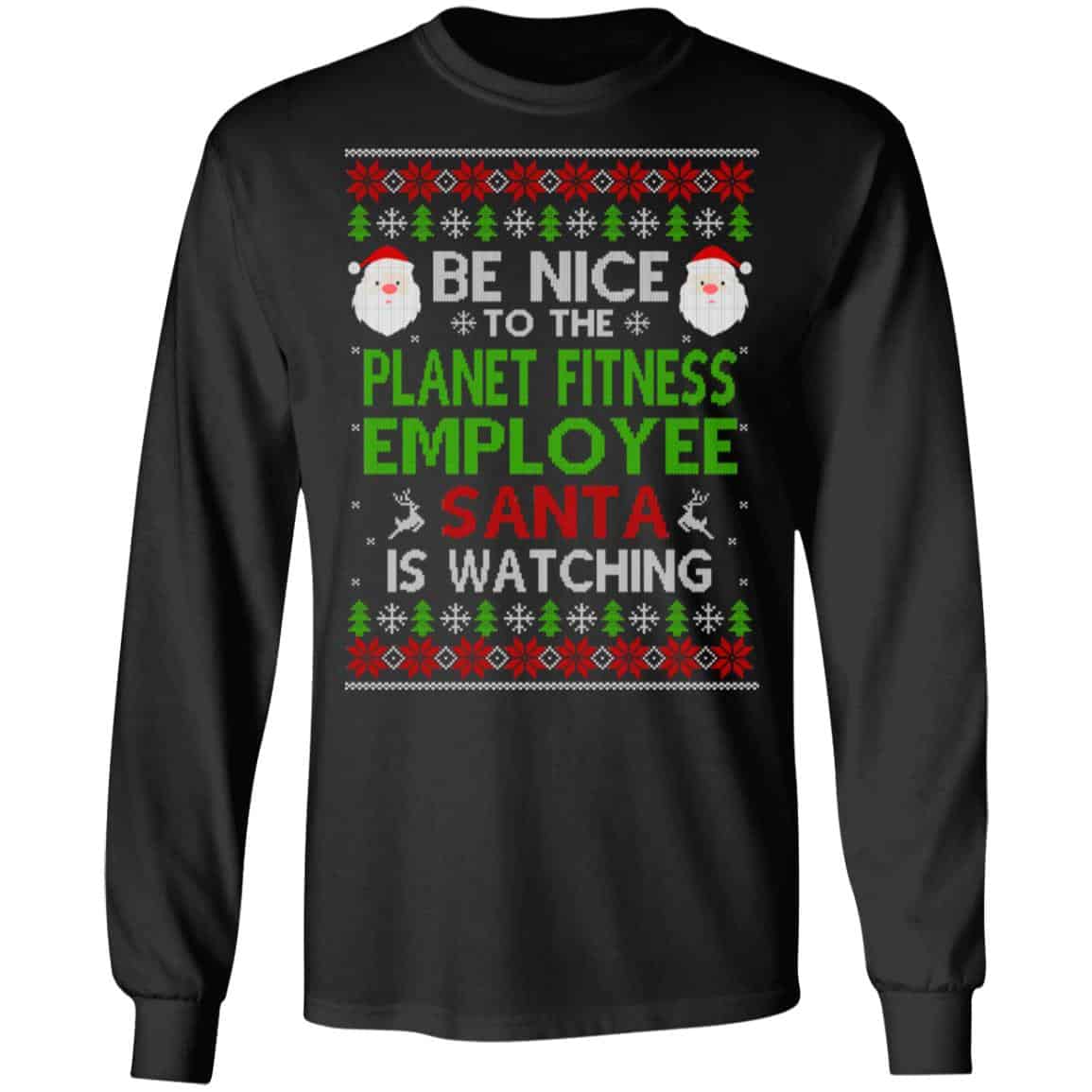 Be Nice To The Planet Fitness Employee Santa Is Watching Christmas Sweater, Shirt, Hoodie