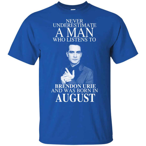 A Man Who Listens To Brendon Urie And Was Born In August T-Shirts, Hoodie, Tank