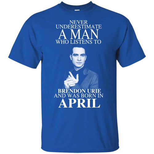 A Man Who Listens To Brendon Urie And Was Born In April T-Shirts, Hoodie, Tank