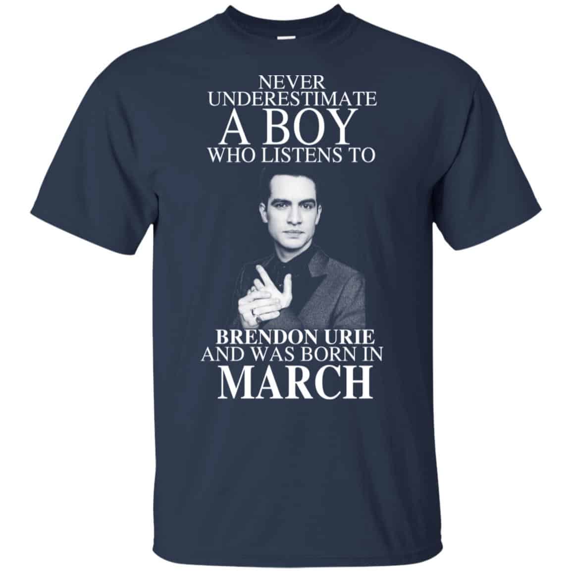 A Boy Who Listens To Brendon Urie And Was Born In March T-Shirts, Hoodie, Tank