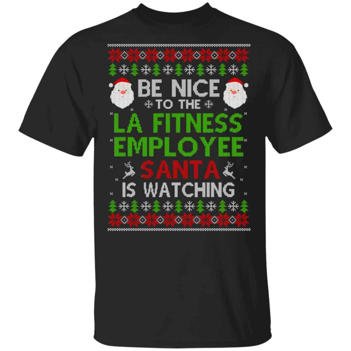 Be Nice To The LA Fitness Employee Santa Is Watching Christmas Sweater, Shirt, Hoodie