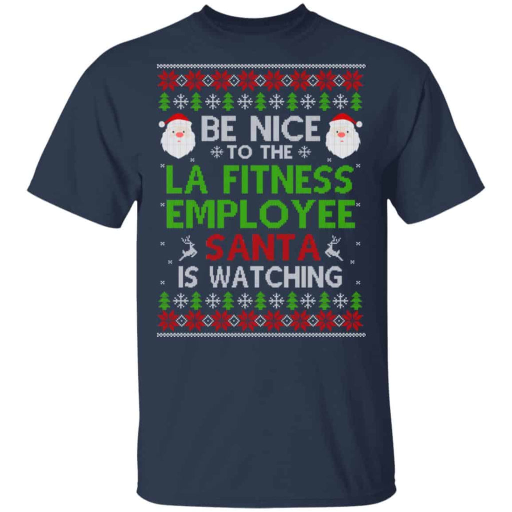 Be Nice To The LA Fitness Employee Santa Is Watching Christmas Sweater, Shirt, Hoodie