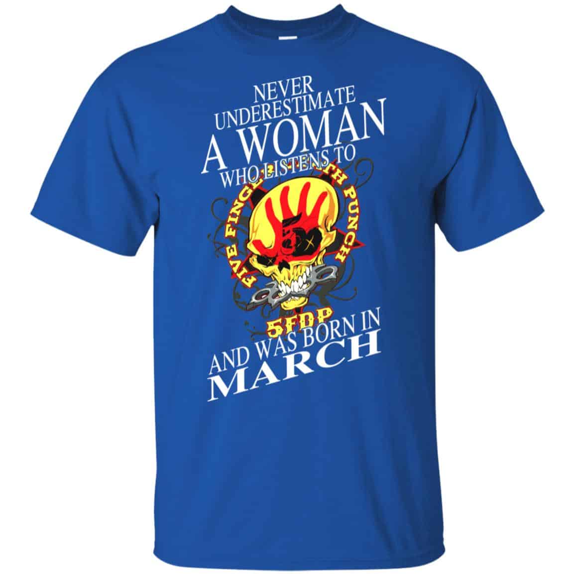 A Woman Who Listens To Five Finger Death Punch And Was Born In March T-Shirts, Hoodie, Tank