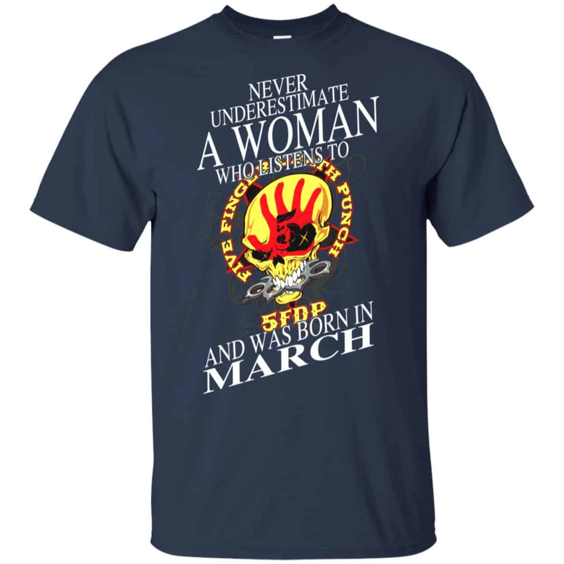 A Woman Who Listens To Five Finger Death Punch And Was Born In March T-Shirts, Hoodie, Tank
