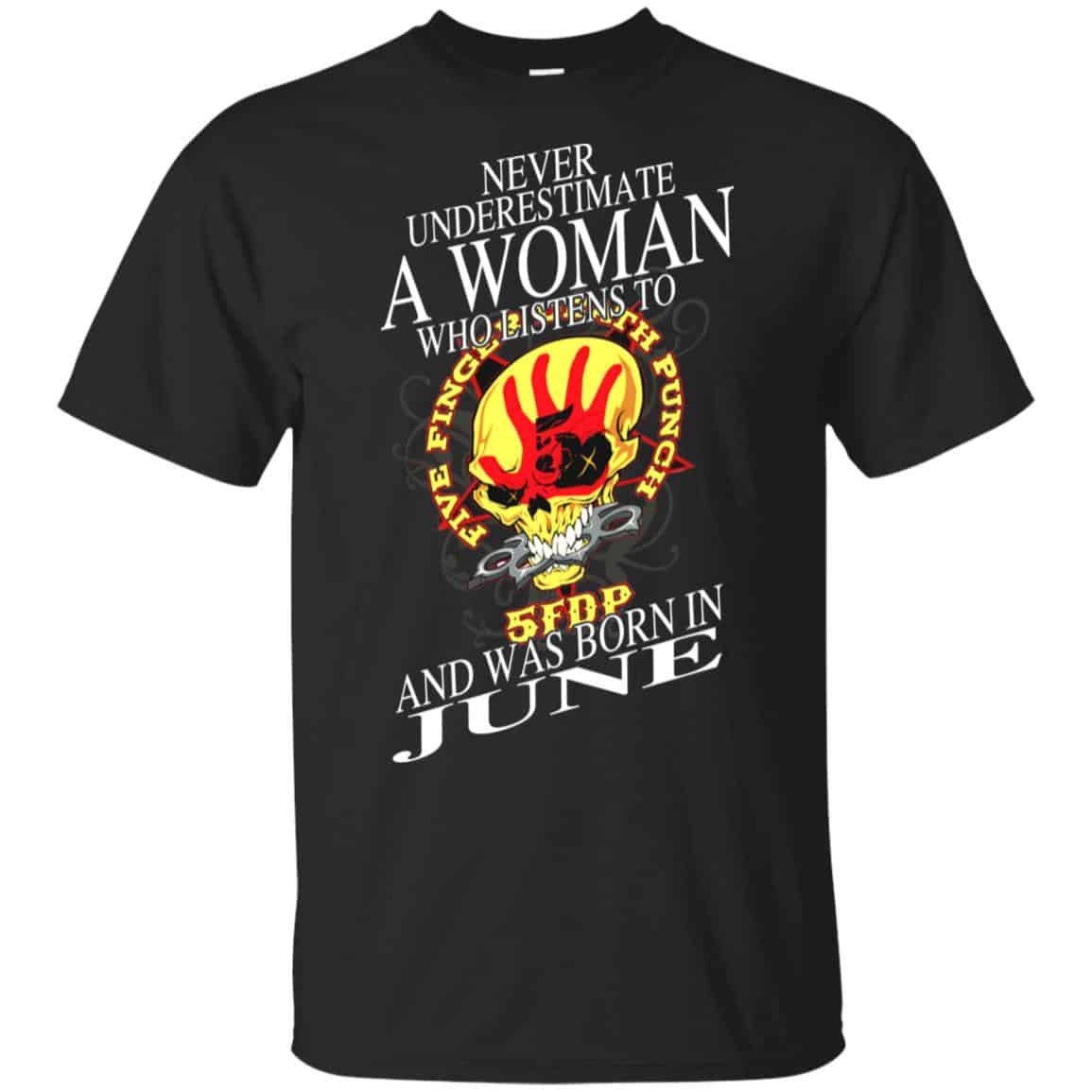 A Woman Who Listens To Five Finger Death Punch And Was Born In June T-Shirts, Hoodie, Tank
