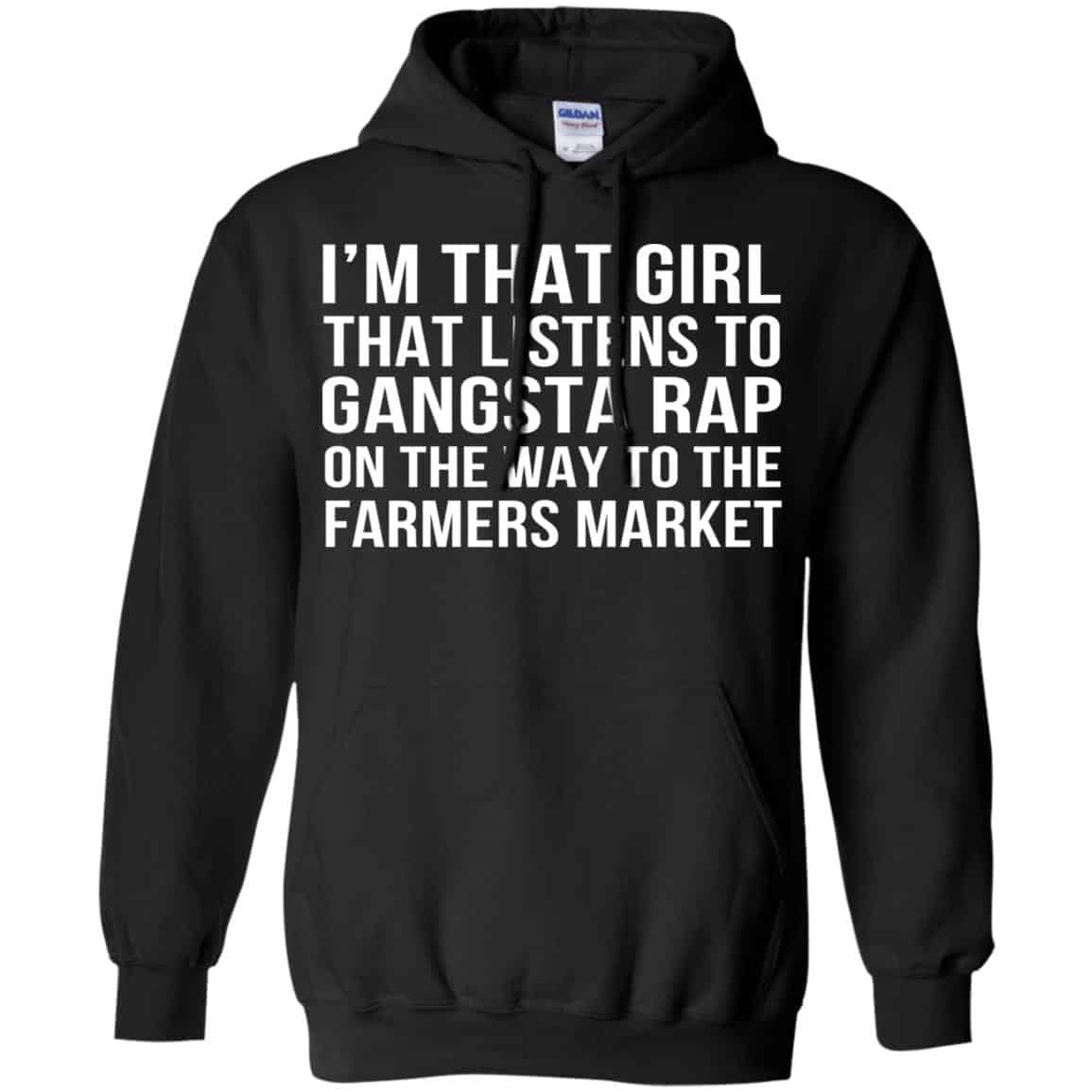 I’m That Girl That Listens To Gangsta Rap On The Way To The Farmers Market Shirt, Hoodie, Tank