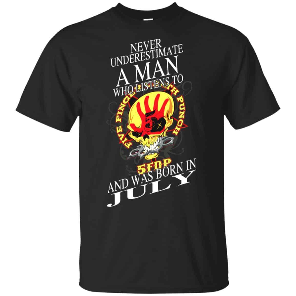 A Man Who Listens To Five Finger Death Punch And Was Born In July T-Shirts, Hoodie, Tank