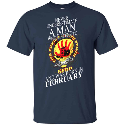 A Man Who Listens To Five Finger Death Punch And Was Born In February T-Shirts, Hoodie, Tank