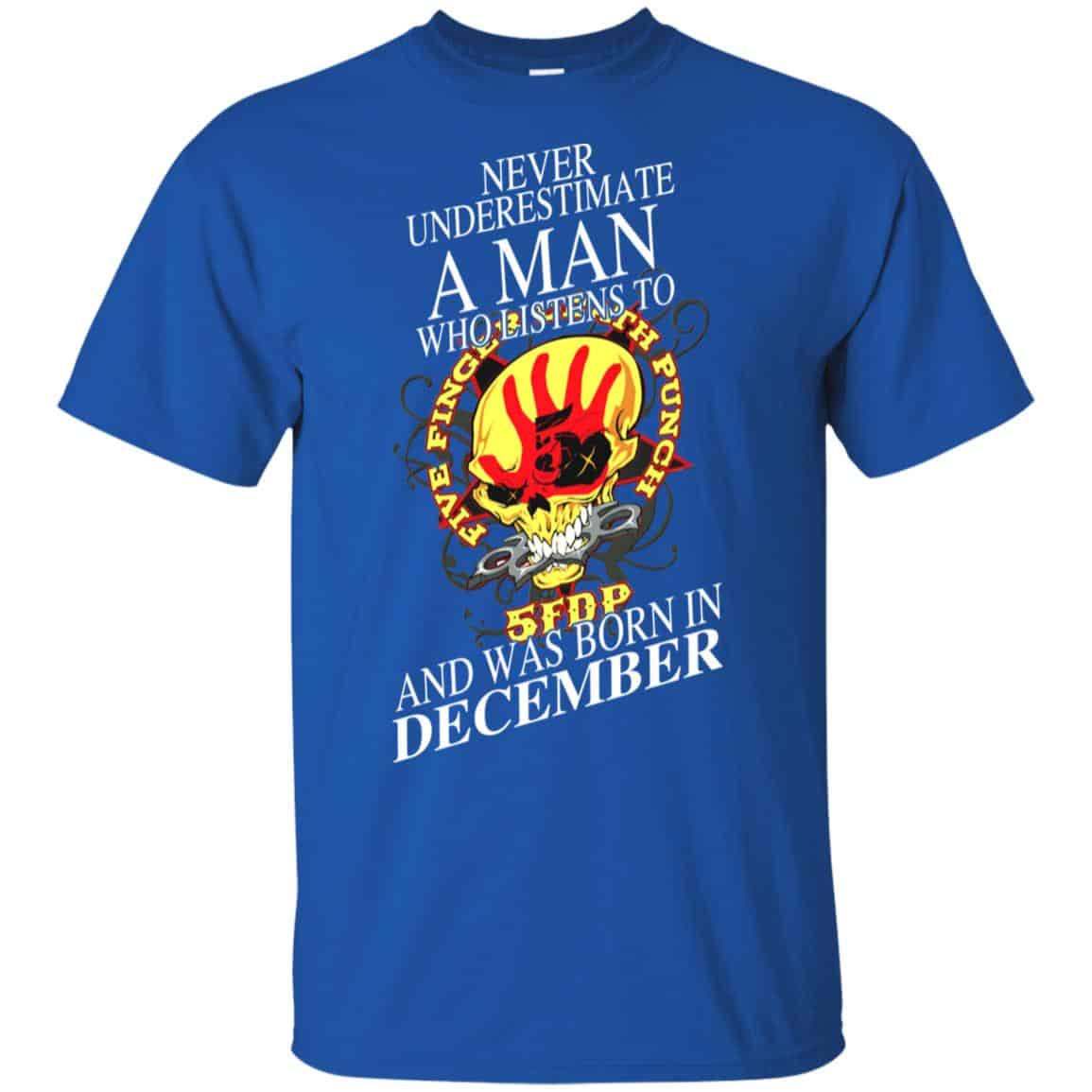 A Man Who Listens To Five Finger Death Punch And Was Born In December T-Shirts, Hoodie, Tank