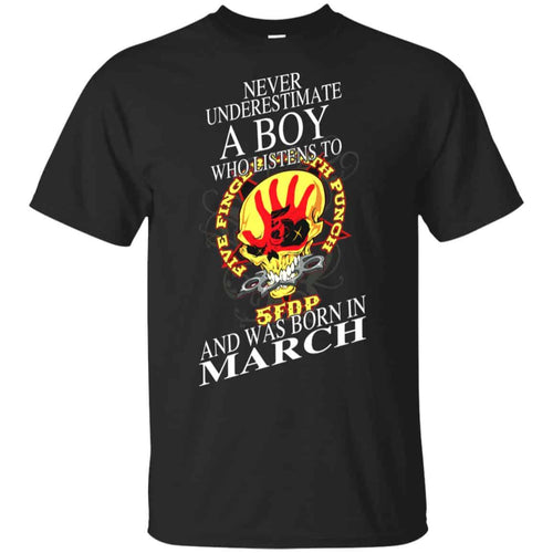 A Boy Who Listens To Five Finger Death Punch And Was Born In March T-Shirts, Hoodie, Tank