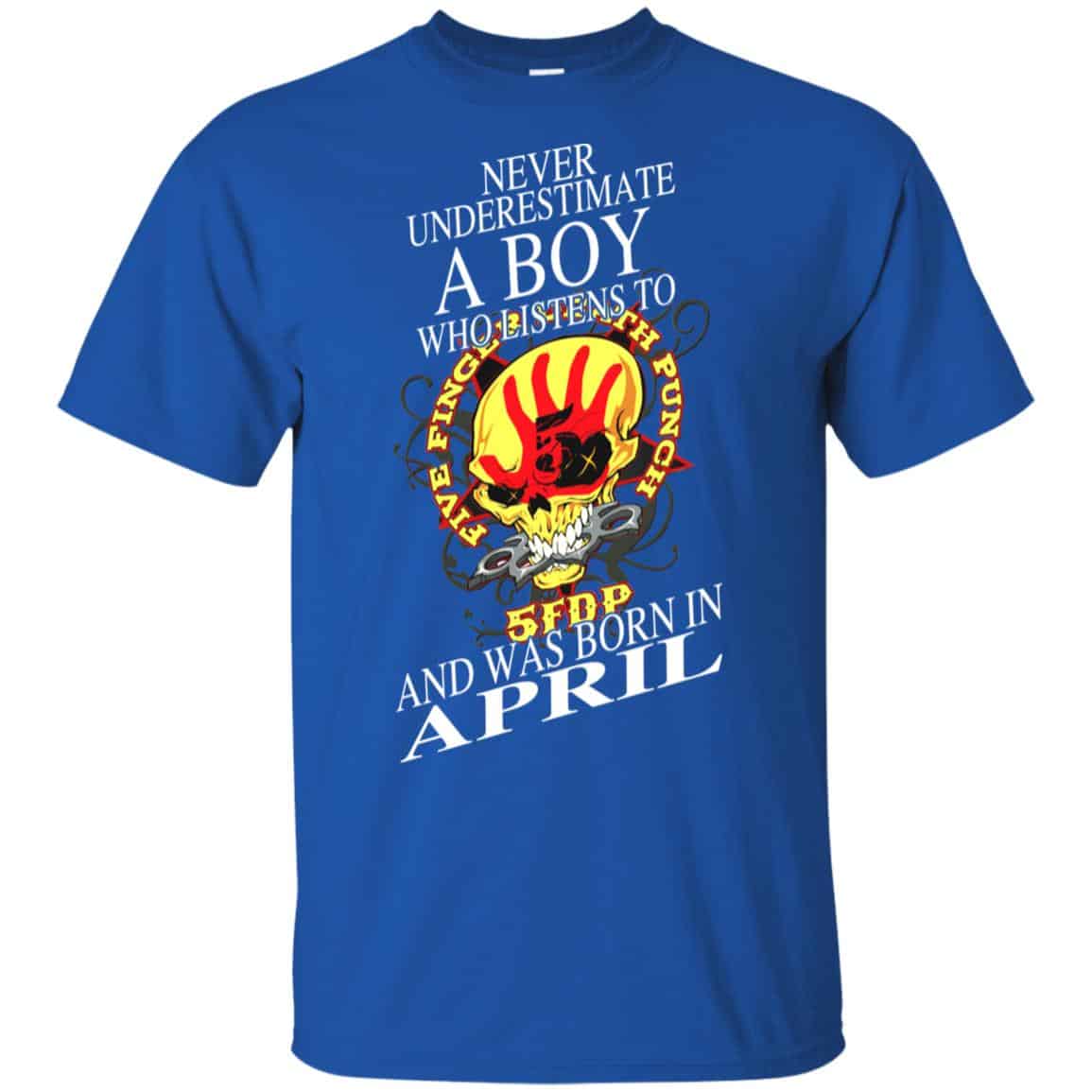 A Boy Who Listens To Five Finger Death Punch And Was Born In April T-Shirts, Hoodie, Tank