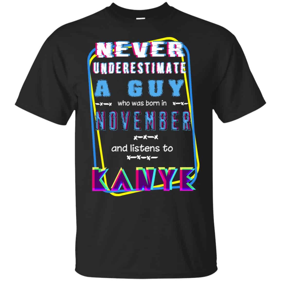 A Guy Who Was Born In November And Listens To Kanye West T-Shirts, Hoodie, Tank