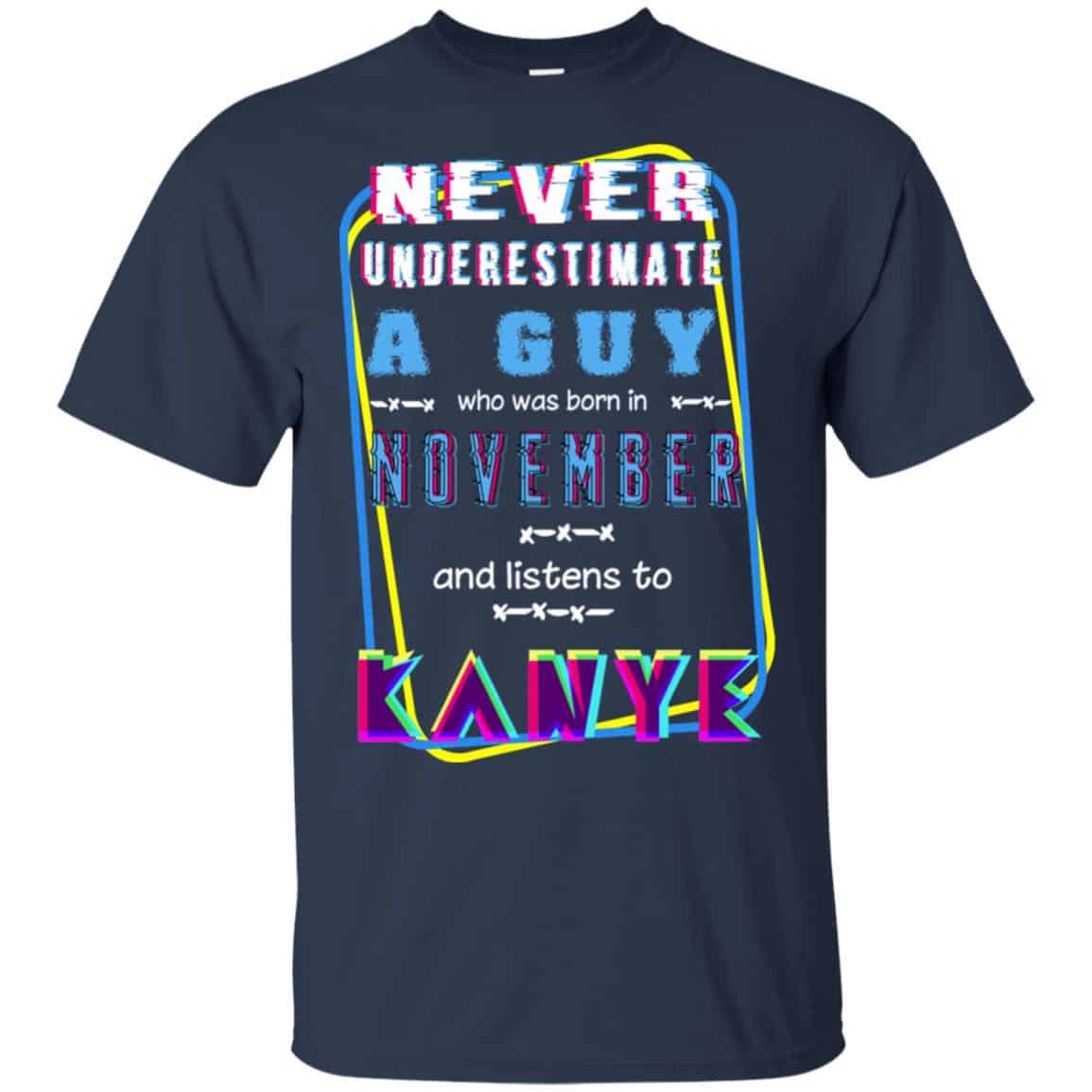 A Guy Who Was Born In November And Listens To Kanye West T-Shirts, Hoodie, Tank