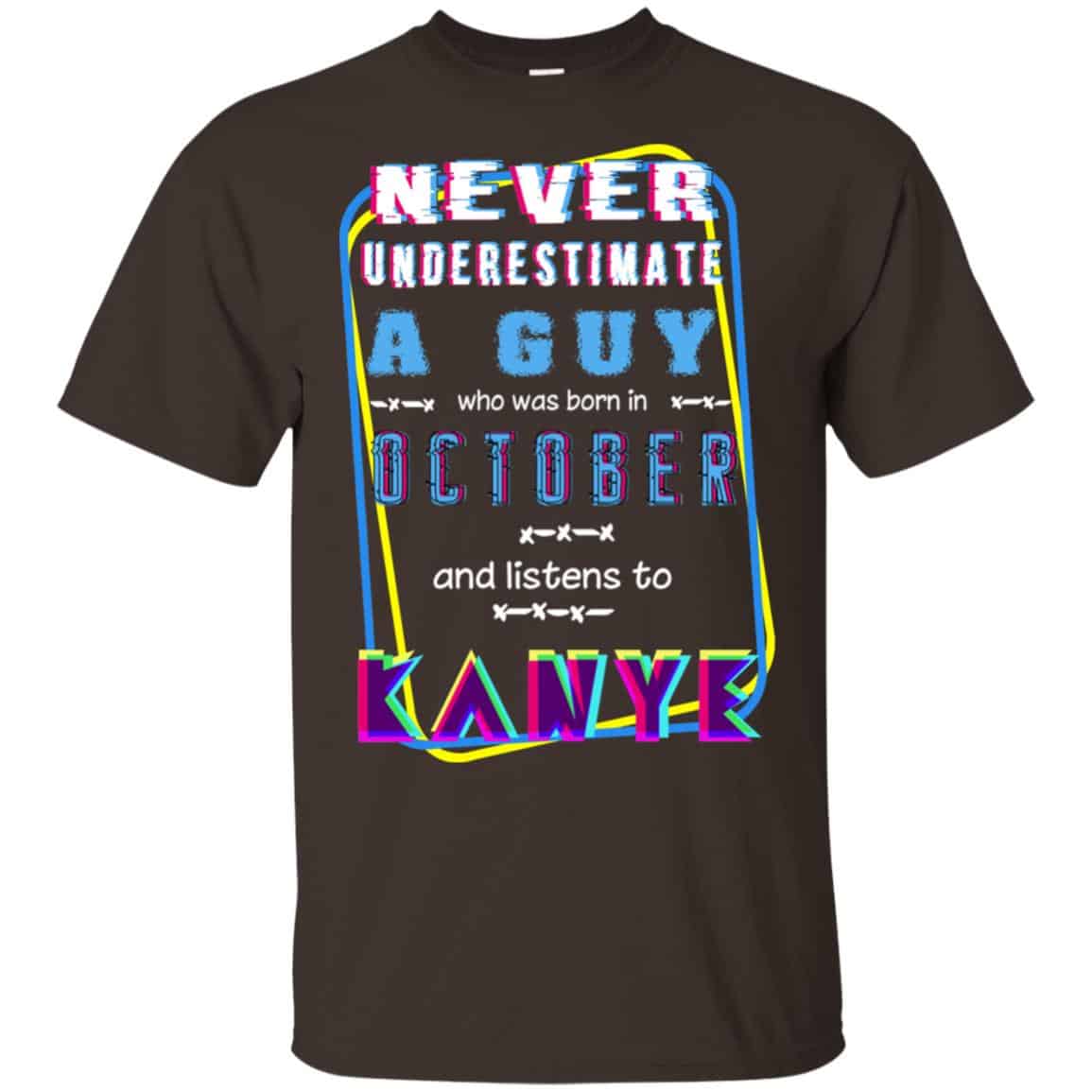 A Guy Who Was Born In October And Listen To Kanye West T-Shirts, Hoodie, Tank