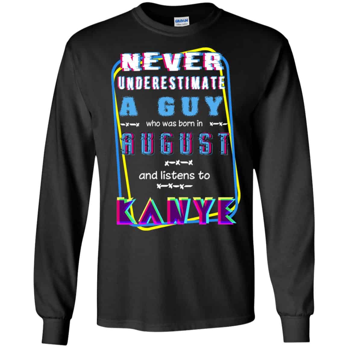 A Guy Who Was Born In August And Listens To Kanye West T-Shirts, Hoodie, Tank