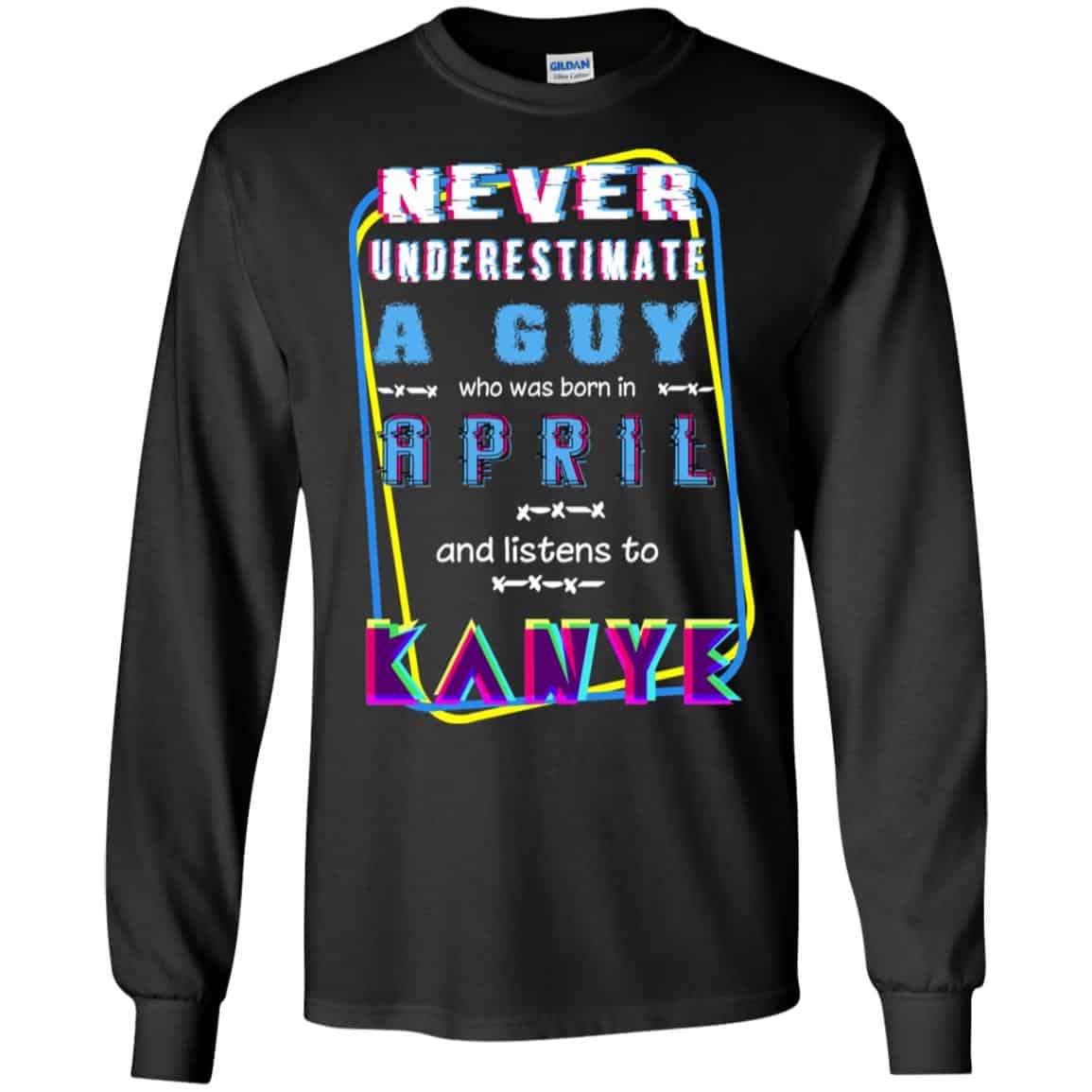 A Guy Who Was Born In April And Listens To Kanye West T-Shirts, Hoodie, Tank