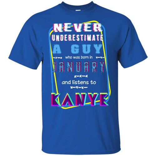 A Guy Who Was Born In January And Listens To Kanye West T-Shirts, Hoodie, Tank