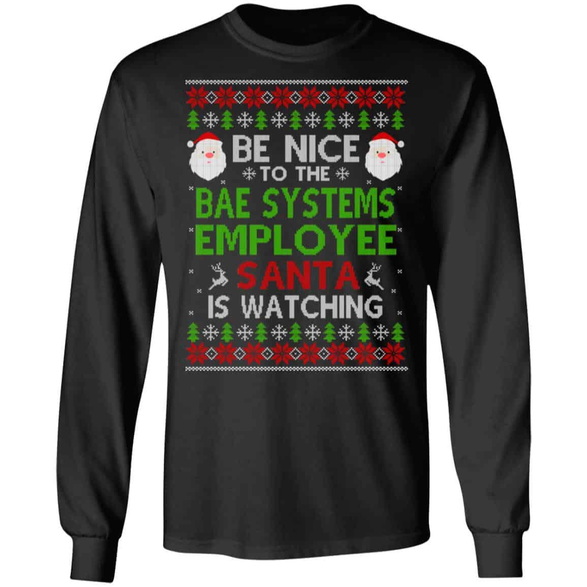 Be Nice To The BAE Systems Employee Santa Is Watching Christmas Sweater, Shirt, Hoodie