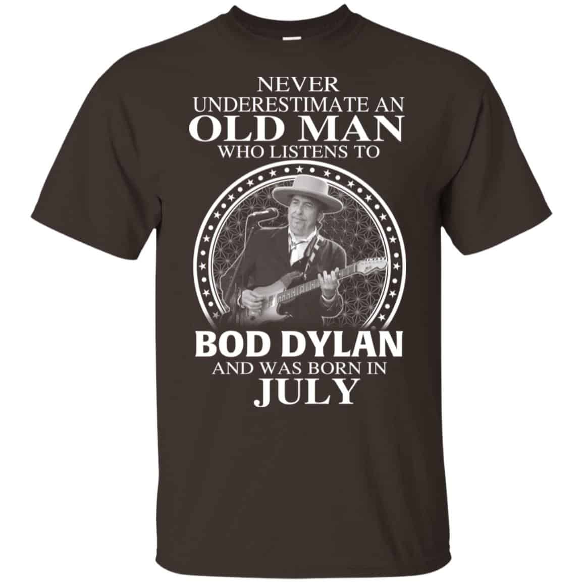 An Old Man Who Listens To Bob Dylan And Was Born In July T-Shirts, Hoodie, Tank