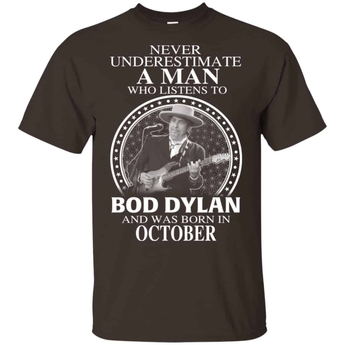 A Man Who Listens To Bob Dylan And Was Born In October T-Shirts, Hoodie, Tank