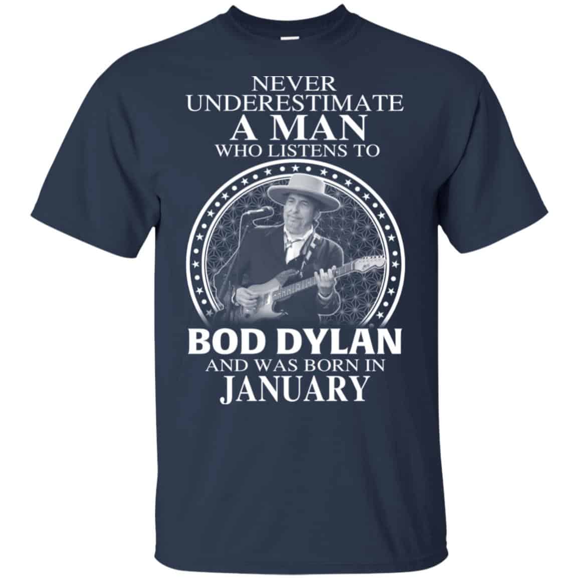 A Man Who Listens To Bob Dylan And Was Born In January T-Shirts, Hoodie, Tank