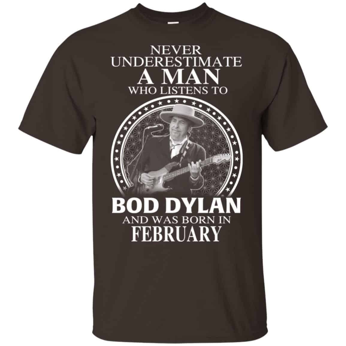 A Man Who Listens To Bob Dylan And Was Born In February T-Shirts, Hoodie, Tank