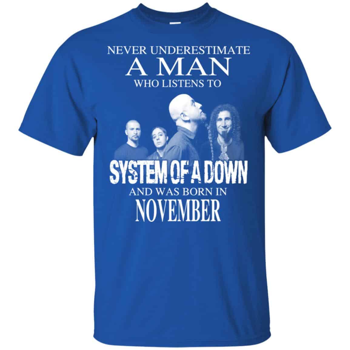A Man Who Listens To System Of A Down And Was Born In November T-Shirts, Hoodie, Tank