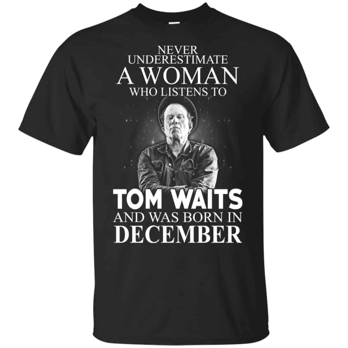 A Woman Who Listens To Tom Waits And Was Born In December T-Shirts, Hoodie, Tank