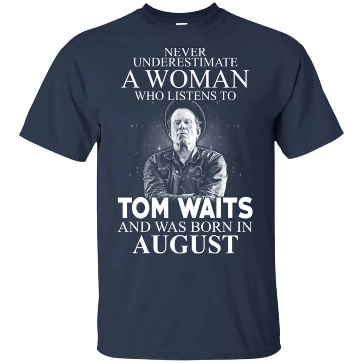 A Woman Who Listens To Tom Waits And Was Born In August T-Shirts, Hoodie, Tank