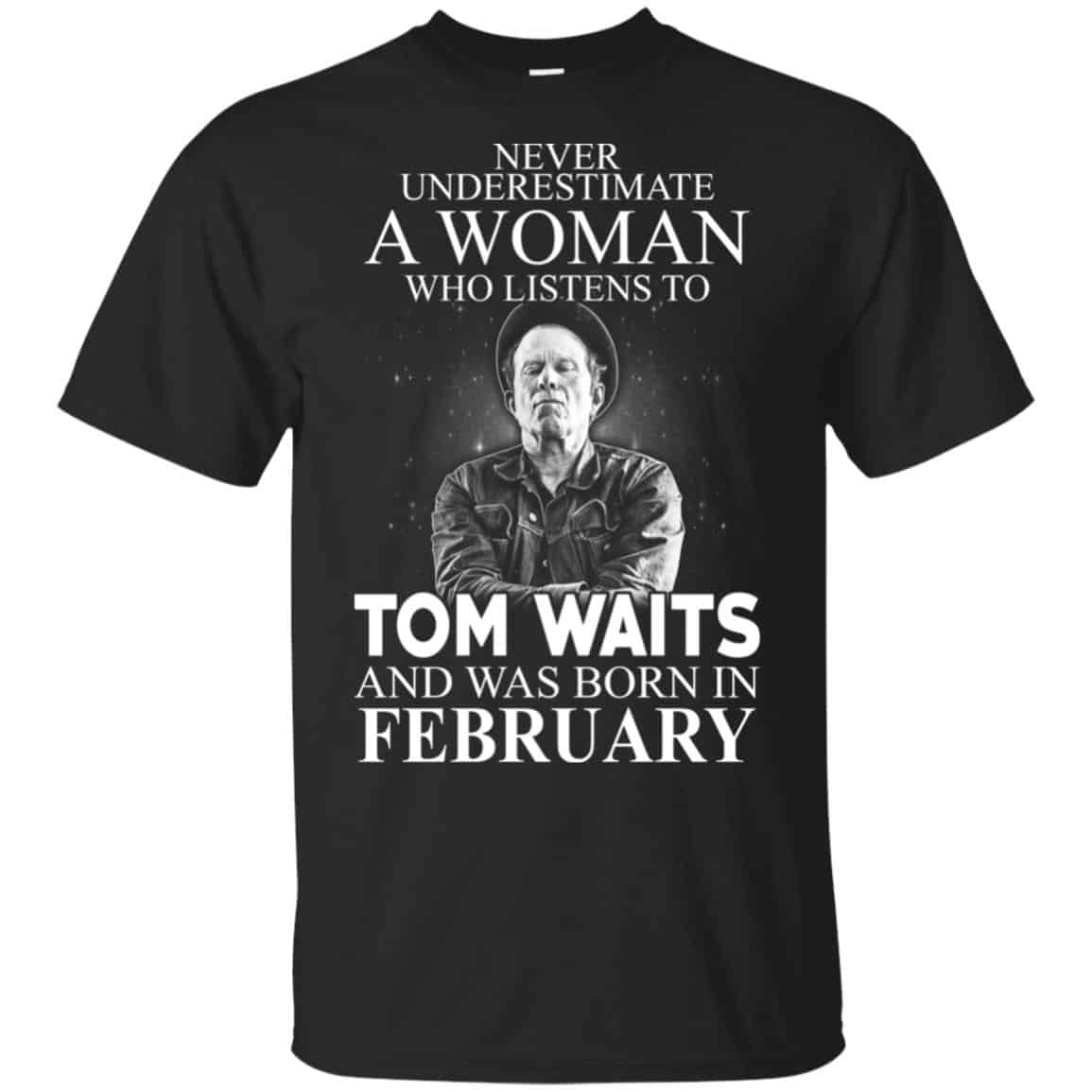 A Woman Who Listens To Tom Waits And Was Born In February T-Shirts, Hoodie, Tank