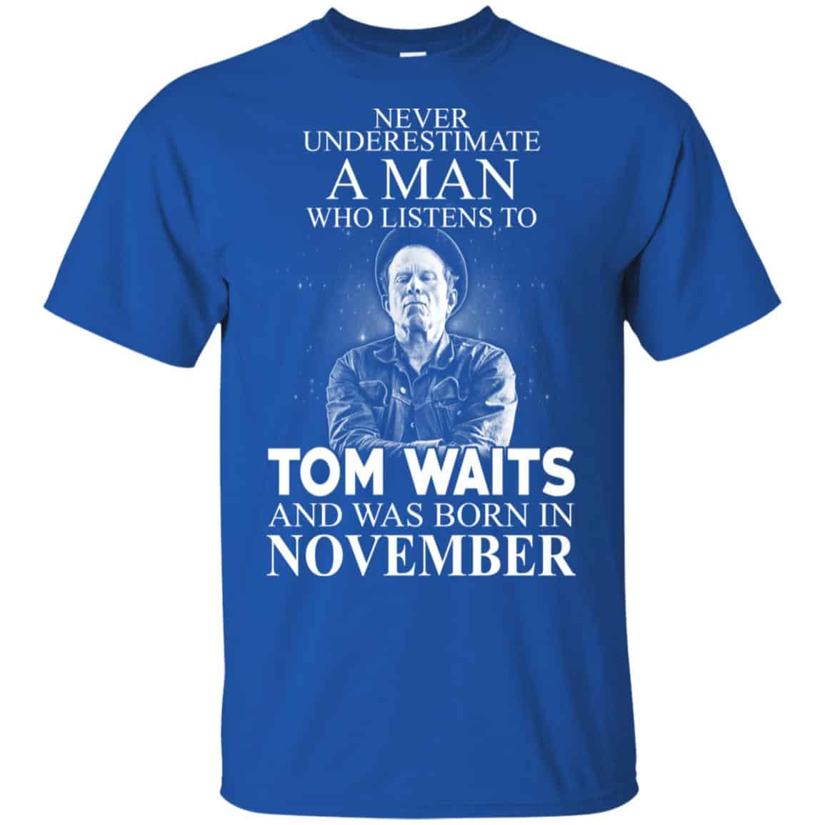A Man Who Listens To Tom Waits And Was Born In November T-Shirts, Hoodie, Tank