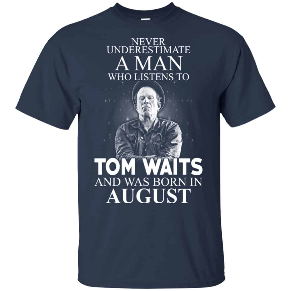A Man Who Listens To Tom Waits And Was Born In August T-Shirts, Hoodie, Tank