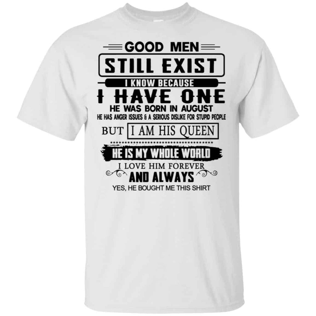 Good Men Still Exist I Have One He Was Born In August T-Shirts, Hoodie, Tank