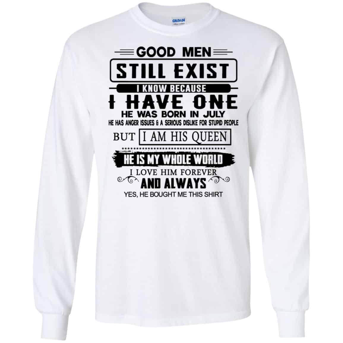 Good Men Still Exist I Have One He Was Born In July T-Shirts, Hoodie, Tank