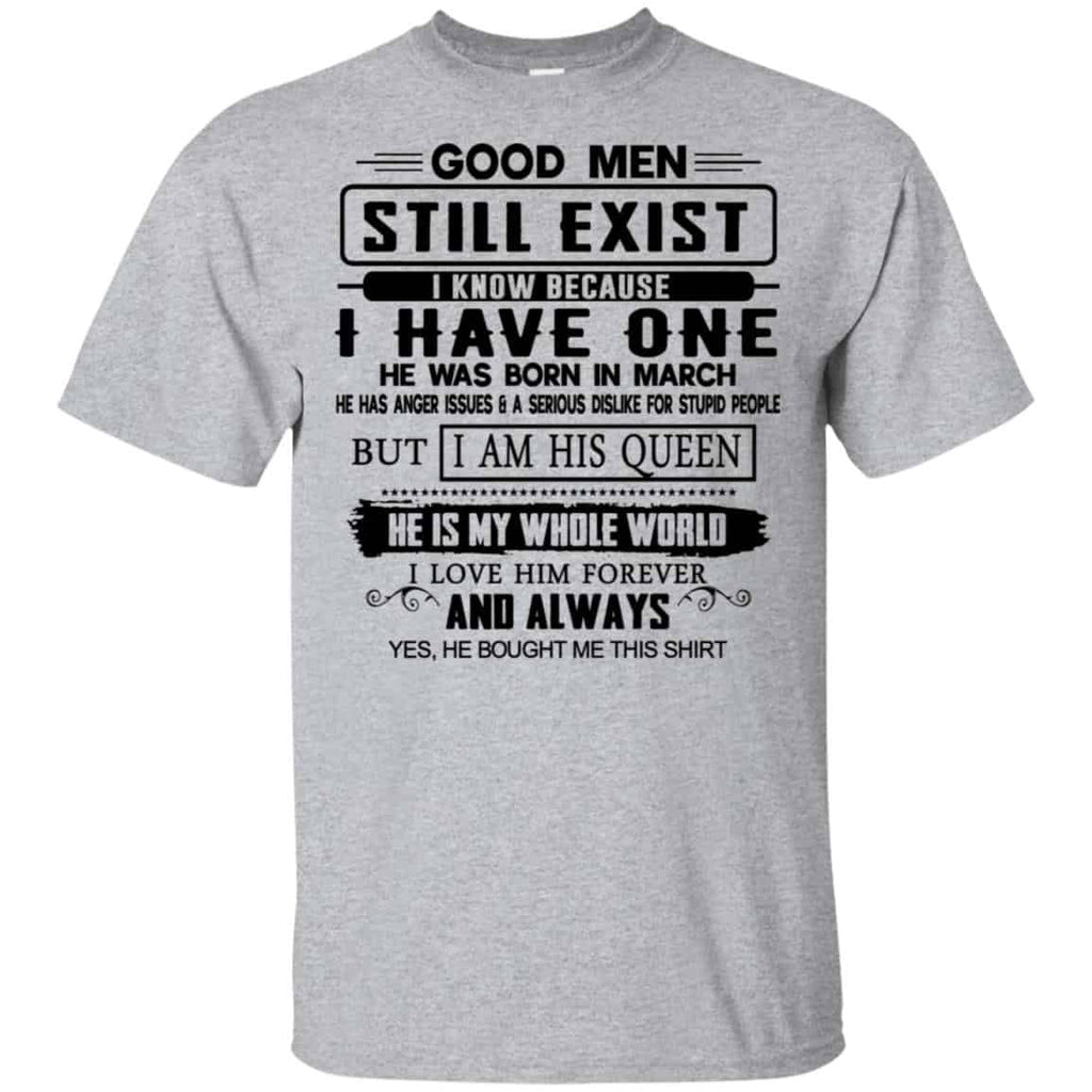 Good Men Still Exist I Have One He Was Born In March T-Shirts, Hoodie, Tank